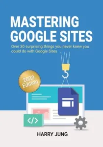 The 2023 Guide to Maximize Web Presence is Out: “Mastering Google Sites” with 30 Surprising Features is Now Available on Amazon